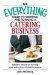 The Everything Guide to Starting and Running a Catering Business : Insider's Advice on Turning Your Talent into a Career cover