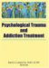 Psychological Trauma And Addiction Treatment cover