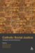 Catholic Social Justice : Theological and Practical Explorations cover