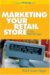 Marketing Your Retail Shop in the Internet Age cover