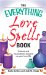 The Everything Love Spells Book : Spells, Incantations, and Potions to Spice Up Your Love Life cover