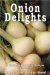 Onion Delights Cookbook : A Collection of Onion Recipes cover