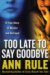 Too Late to Say Goodbye : A True Story of Murder And Betrayal cover