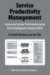 Service Productivity Management : Improving Service Performance Using DATA ENVELOPMENT ANALYSIS (DEA) cover