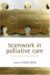 Teamwork in Palliative Care : Fulfilling or Frustrating? cover