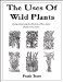 The Uses of Wild Plants : Using and Growing the Wild Plants of the United States and Canada cover