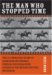 The Man Who Stopped Time : The Illuminating Story of Eadweard Muybridge Pioneer Photographer, Father Of The Motion Picture, Murderer cover