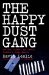 The Happy Dust Gang : How Sex, Scandal And Deceit Founded a Drugs Empire cover