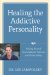 Healing the Addictive Personality : Freeing Yourself from Addictive Patterns and Relationships cover
