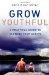 Grow Youthful : A Practical Guide to Slowing Your Ageing cover