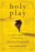 Holy Play : The Joyful Adventure of Unleashing Your Divine Purpose cover