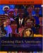 Creating Black Americans : African-American History and its Meanings, 1619 to the Present cover