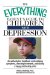 The Everything Parent's Guide to Children With Depression : An Authoritative Handbook on Identifying Symptoms, Choosing Treatments, and Raising a Happy and Healthy Child cover