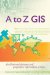 A to Z GIS : An Illustrated Dictionary of Geographic Information Systems cover