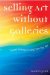Selling Art Without Galleries : Toward Making a Living from Your Art cover
