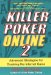 Killer Poker Online : Advanced Strategies for Crushing the Internet Game cover