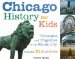 Chicago History for Kids : Triumphs and Tragedies of the Windy City Includes 21 Activities cover