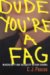 Dude, You're a Fag : Masculinity And Sexuality in High School cover