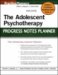 The Adolescent Psychotherapy Progress Notes Planner