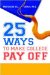 25 Ways to Make College Pay Off : Advice for Anxious Parents from a Professor Who's Seen It All cover