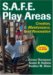 S.A.F.E. Play Areas : Creation, Maintenance, And Renovation cover