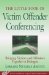 The Little Book of Victim Offender Conferencing : Bringing Victims and Offenders Together in Dialogue cover
