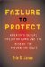 Failure to Protect : America's Sexual Predator Laws And the Rise of the Preventive State cover