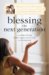 Blessing the Next Generation : Creating a Lasting Family Legacy With the Help of a Loving God cover
