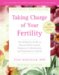 Taking Charge of Your Fertility : The Definitive Guide to Natural Birth Control, Pregnancy Achievement, And Reproductive Health cover