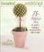 Beaded Weddings : 75+ Fabulous Ideas for Jewelry, Invitations, Reception Decor, Gifts And More cover