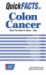 Quick Facts Colon Cancer : What You Need to Know--Now cover