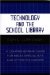 Technology And the School Library : A Comprehensive Guide for Media Specialists And Other Educators cover