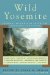 Wild Yosemite : Personal Accounts of Adventure, Discovery, and Nature cover
