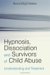 Hypnosis, Dissociation And Survivors of Child Abuse : Understanding And Treatment cover