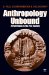 Anthropology Unbound : A Field Guide to the 21st Century cover