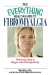 The Everything Health Guide to Fibromyalgia : Professional Advice to Help You Make It Through the Day cover