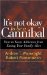 It's Not Okay to Be a Cannibal : How to Keep Addiction from Eating Your Family Alive cover
