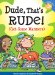 Dude, That's Rude! : (Get Some Manners) cover