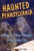 Haunted Pennsylvania : Ghosts And Strange Phenomena of the Keystone State cover