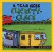 A Train Goes Clickety-Clack cover
