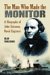  Man Who Made the Monitor: A Biography of John Ericsson, Naval Engineer