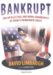 Bankrupt : The Intellectual and Moral Bankruptcy of Today's Democratic Party cover