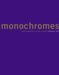 Monochromes : From Malevich to the Present cover