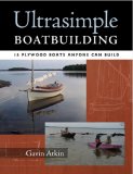 Ultrasimple Boatbuilding : 17 Plywood Boats Anyone Can Build [Click for larger image]