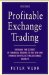 Profitable Exchange Trading : Bringing the Secrets of Financial Trading to the New And Dynamic Sports Betting Exchange Markets cover