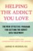 Helping the Addict You Love : The New Effective Program for Getting the Addict into Treatment cover