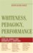 Whiteness, Pedagogy, Performance : Dis/Placing Race cover