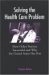 Solving the Health Care Problem : How Other Nations Have Succeeded and Why United States Has Failed cover