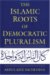 The Islamic Roots of Democratic Pluralism cover