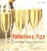 Fabulous Fizz : Choosing Champagne and Sparkling Wine for Every Occasion cover